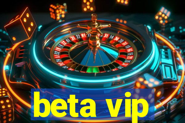 beta vip